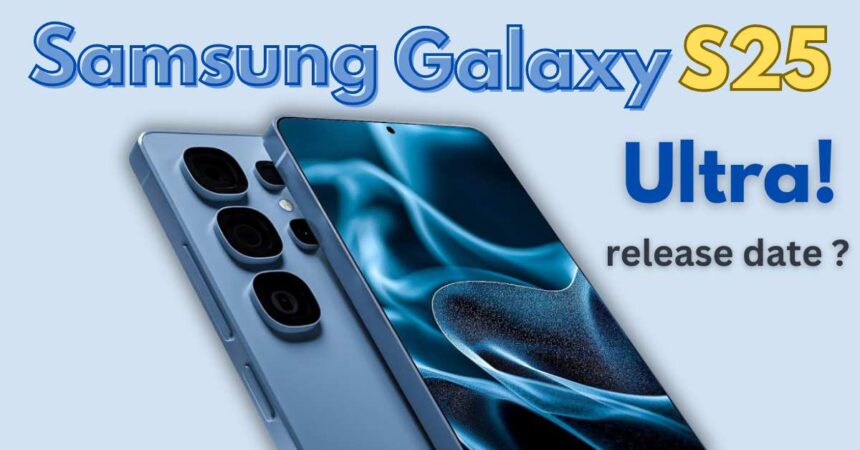 Samsung Galaxy S25 Ultra Release Date